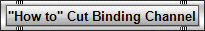 "How to" Cut Binding Channel